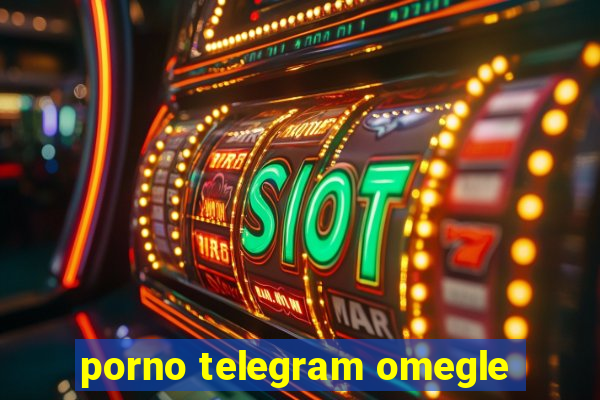porno telegram omegle